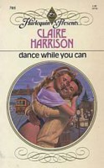 Dance While You Can - Claire Harrison