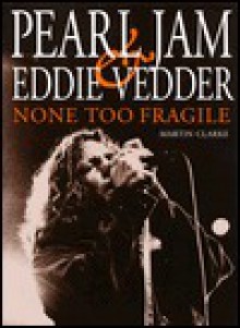 None Too Fragile: Pearl Jam and Eddie Vedder - Malcolm Butt