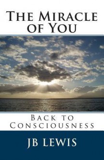 The Miracle of You: Back to Consciousness - Rita Buchanan