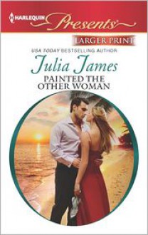 Painted the Other Woman - Julia James