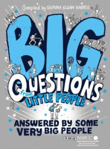 Big Questions From Little People . . . Answered By Some Very Big People - Gemma Elwin Harris, David Attenborough, Sir, Bear Grylls, Miranda Hart