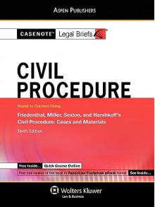 Casenote Legal Briefs: Civil Procedure, Keyed to Friedenthal, Miller, Sexton, and Hershkoff, Tenth Edition - Casenote Legal Briefs, Casenote Legal Briefs