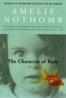 The Character of Rain - Amélie Nothomb