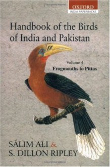 Handbook of the Birds of India and Pakistan: Together with Those of Bangladesh, Nepal, Bhutan and Sri Lanka Volume 4: Frogmouths to Pittas - Salim Ali, Sidney Dillon Ripley