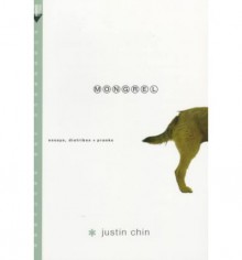 Mongrel: Essays, Diatribes, Pranks - Justin Chin