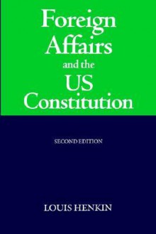 Foreign Affairs and the Us Constitution - Second Edition - Louis Henkin