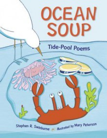 Ocean Soup: A Book of Tide Pool Poems - Stephen R. Swinburne, Mary Peterson