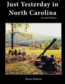 Just Yesterday in North Carolina: People and Places - Bruce Roberts