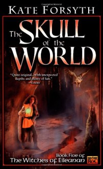 The Skull of the World - Kate Forsyth