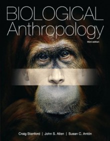 Biological Anthropology, 3/e - Craig Stanford, John S. Allen, Susan C. Anton