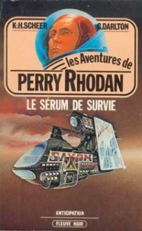 Le Sérum de survie - Karl-Herbert Scheer, Clark Darlton, Jacqueline H. Osterrath