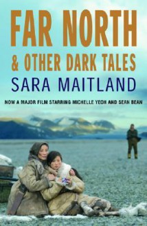 Far North and Other Dark Tales - Sara Maitland