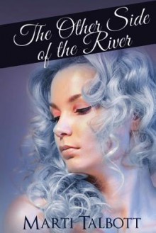 The Other Side of the River - Marti Talbott