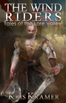 The Wind Riders (Tales of the Lore Valley, #1) - Kris Kramer