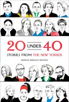 20 Under 40: Stories from The New Yorker - Deborah Treisman