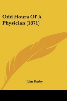 Odd Hours of a Physician (1871) - John Darby