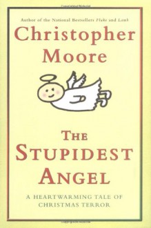 The Stupidest Angel: A Heartwarming Tale of Christmas Terror - Christopher Moore