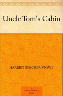 Uncle Tom's Cabin - Harriet Beecher Stowe