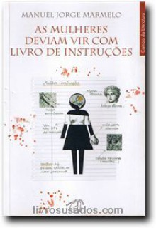 As Mulheres Deviam Vir Com Livro De Instruções - Manuel Jorge Marmelo