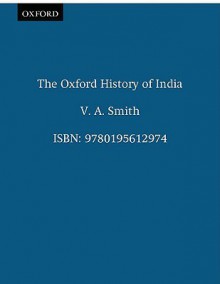 The Oxford History of India - Vincent A. Smith, Thomas George Percival Spear