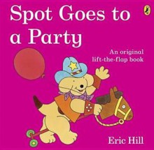 Spot Goes to a Party - Eric Hill