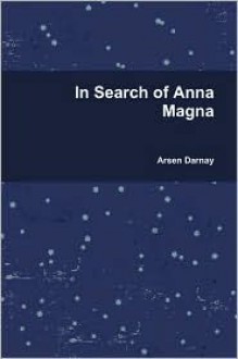 In Search of Anna Magna - Arsen Darnay