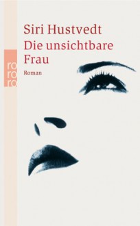 Die unsichtbare Frau - Siri Hustvedt, Uli Aumüller