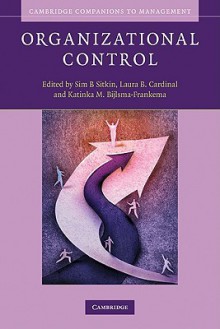 Organizational Control - Sim B Sitkin, Laura B. Cardinal, Katinka Bijlsma-Frankema