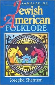 Jewish-American Folklore - Josepha Sherman, Jacqueline Chwast