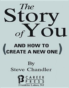 The Story of You: And How to Create a New One - Steve Chandler