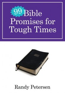 99 Bible Promises for Tough Times - Randy Petersen