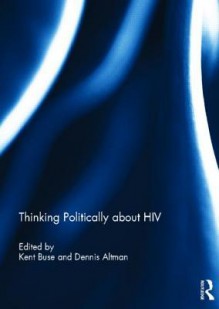 Thinking Politically about HIV - Kent Buse, Dennis Altman