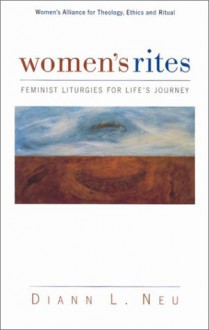 Women's Rites: Feminist Liturgies For Life's Journeys - Diann L. Neu