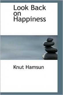 Look Back on Happiness - Knut Hamsun, Paula Wiking