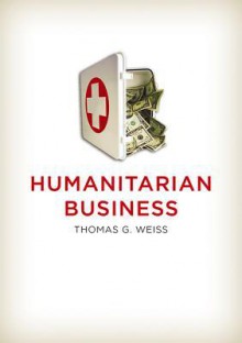 Humanitarian Business - Thomas G. Weiss