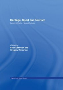 Heritage Sport Tourism - Gammon: Sporting Pasts Tourist Futures - Sean Gammon, Gregory Ramshaw