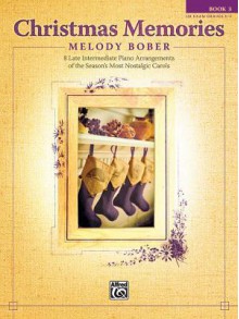 Christmas Memories, Bk 3: 8 Late Intermediate Piano Arrangements of the Season's Most Nostalgic Carols - Melody Bober