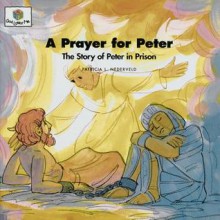 A Prayer for Peter: The Story of Peter in Prison (Nederveld, Patricia L., God Loves Me, Bk. 46.) (Nederveld, Patricia L., God Loves Me, Bk. 46.) - Patricia L. Nederveld