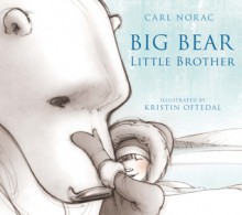 Big Bear, Little Brother. Carl Norac - Carl Norac, Kristin Oftedal