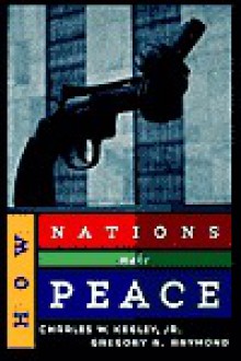 How Nations Make Peace - Charles W. Kegley Jr., Gregory A. Raymond