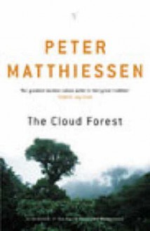 The Cloud Forest: A Chronicle of the South American Wilderness - Peter Matthiessen