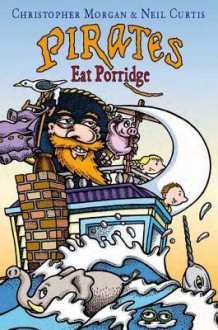 Pirates Eat Porridge - Christopher Morgan, Neil Curtis