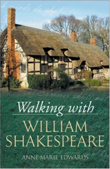Walking with William Shakespeare - Anne-Marie Edwards