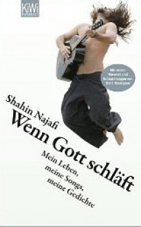 Wenn Gott schläft: Mein Leben, mein Land, der Iran, meine Songs und Gedichte - Shahin Najafi