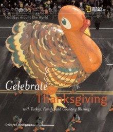 Holidays Around the World: Celebrate Thanksgiving: With Turkey, Family, and Counting Blessings - Deborah Heiligman