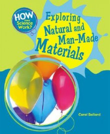 Exploring Natural and Man-Made Materials - Carol Ballard