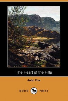 The Heart of the Hills - John Fox Jr.