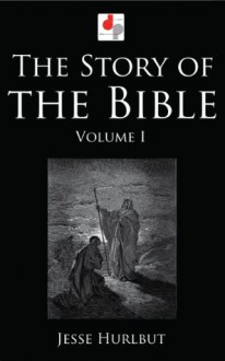 The Story of the Bible - Volume I (Illustrated) - Jesse Hurlbut