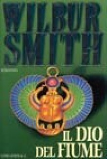 Il dio del fiume - Wilbur Smith, Roberta Rambelli