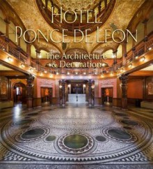 Hotel Ponce de Leon: The Architecture & Decoration - Thomas Graham, Leslee F. Keys, Steven Brooke